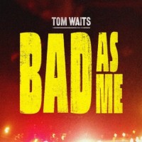 tom waits bad as me