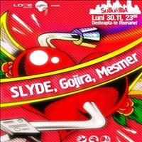 Slyde [FingerLickin Records], Gojira si Mesmer @ Suburbia
